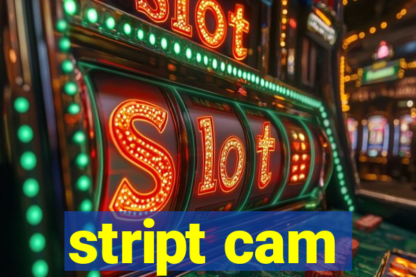 stript cam